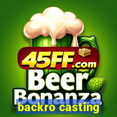 backro casting